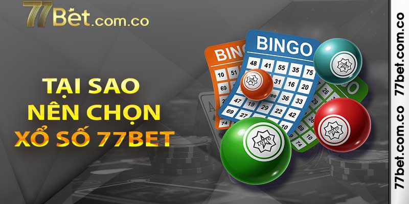 Tại sao Xổ số 77bet là lựa chọn hấp dẫn cho cá cược?