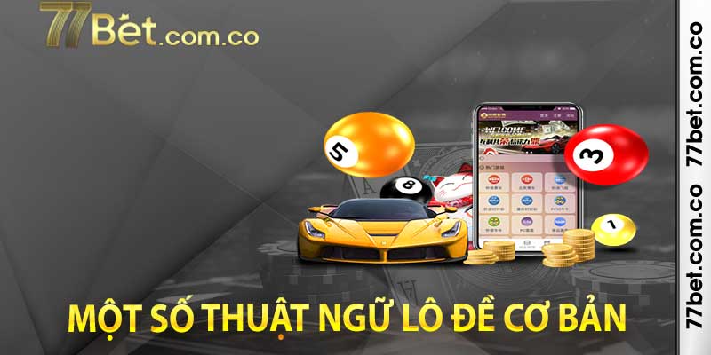 Tổng hợp một số thuật ngữ lô đề cơ bản liên quan đến tỷ lệ và các vật dụng